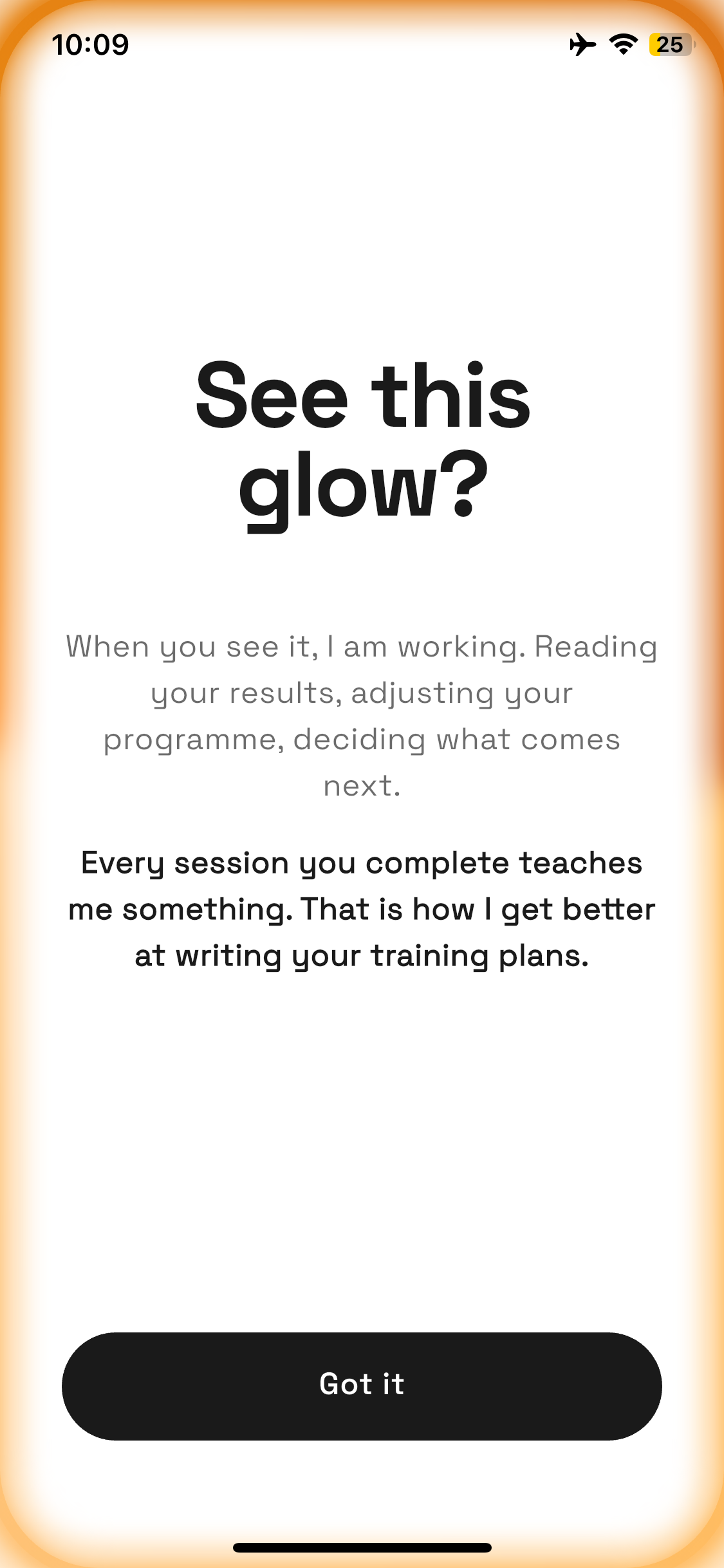 See this glow? Every session teaches me something